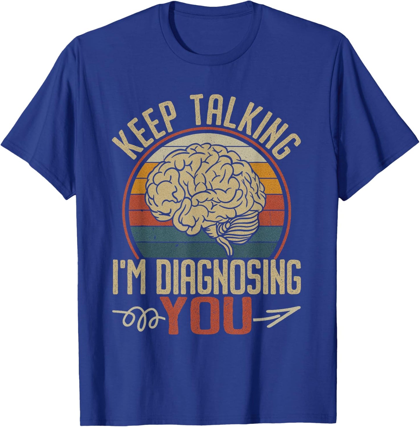 Keep Talking I'm Diagnosing You Men Psychology Psychologist T-Shirt - T-Shirt | Royal