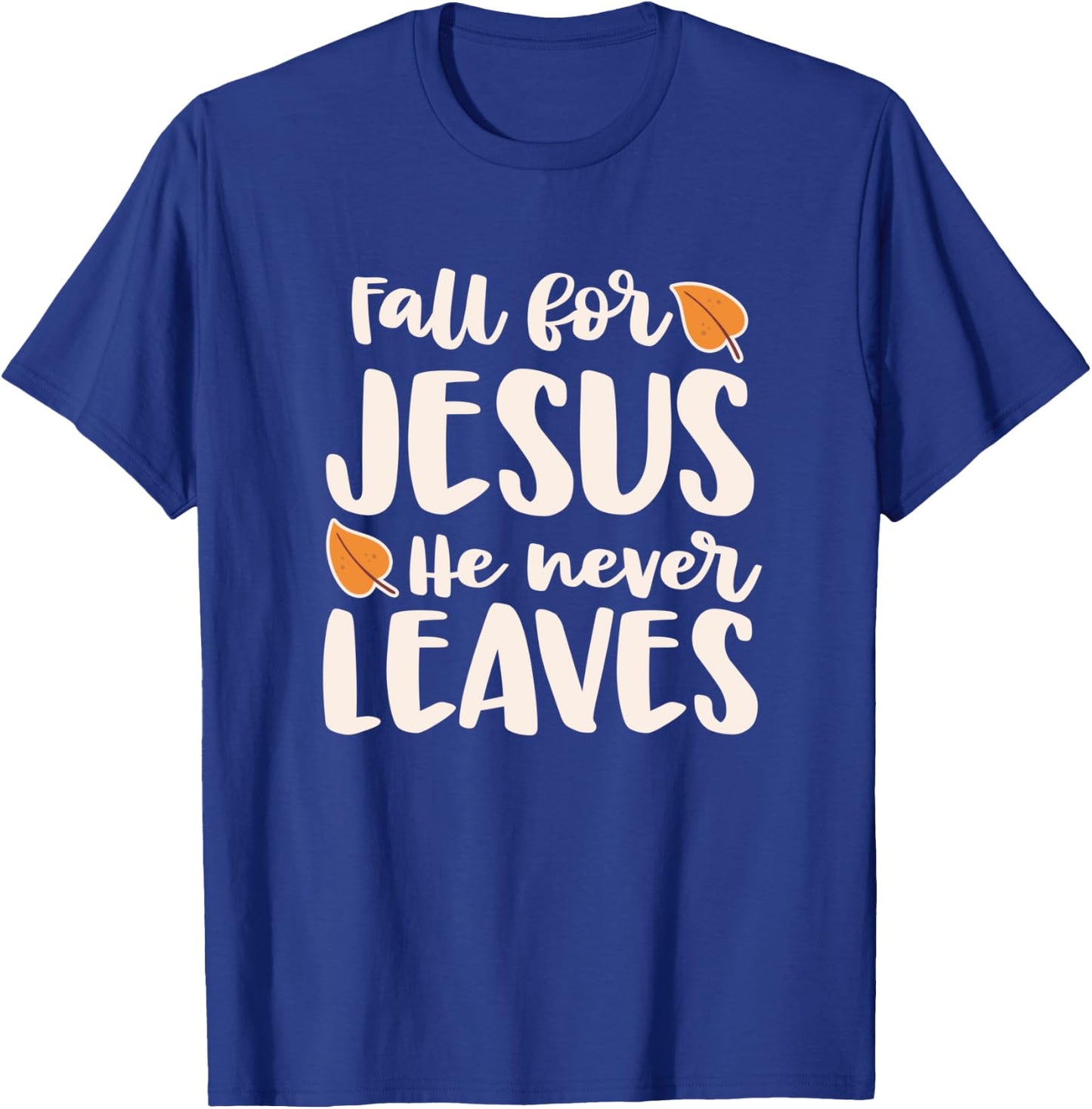 Fall For Jesus He Never Leaves T-Shirt - T-Shirt | Royal