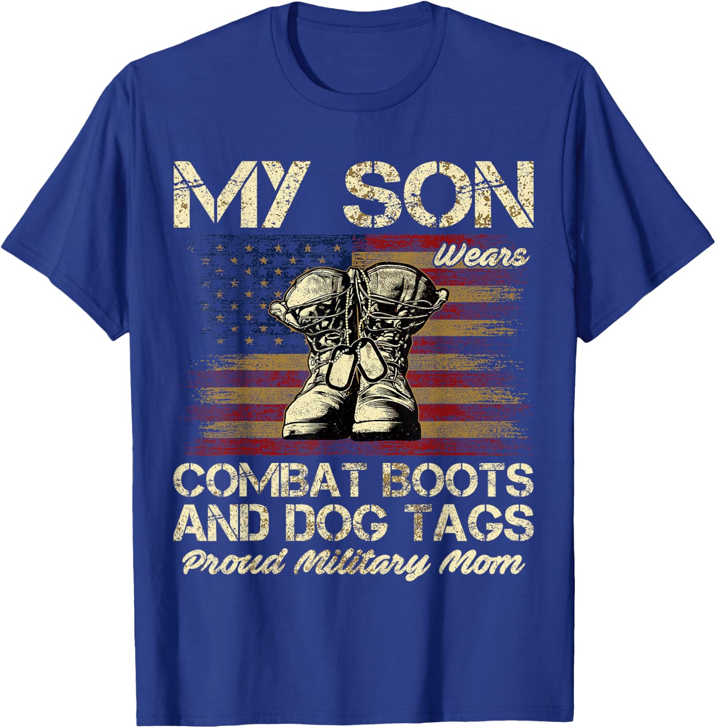 My Son Wears Combat Boots and Dog Tags Proud Mom T-Shirt - T-Shirt | Royal