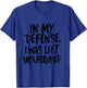 In My Defense, I Was Left Unsupervised funny T-Shirt - T-Shirt | Royal
