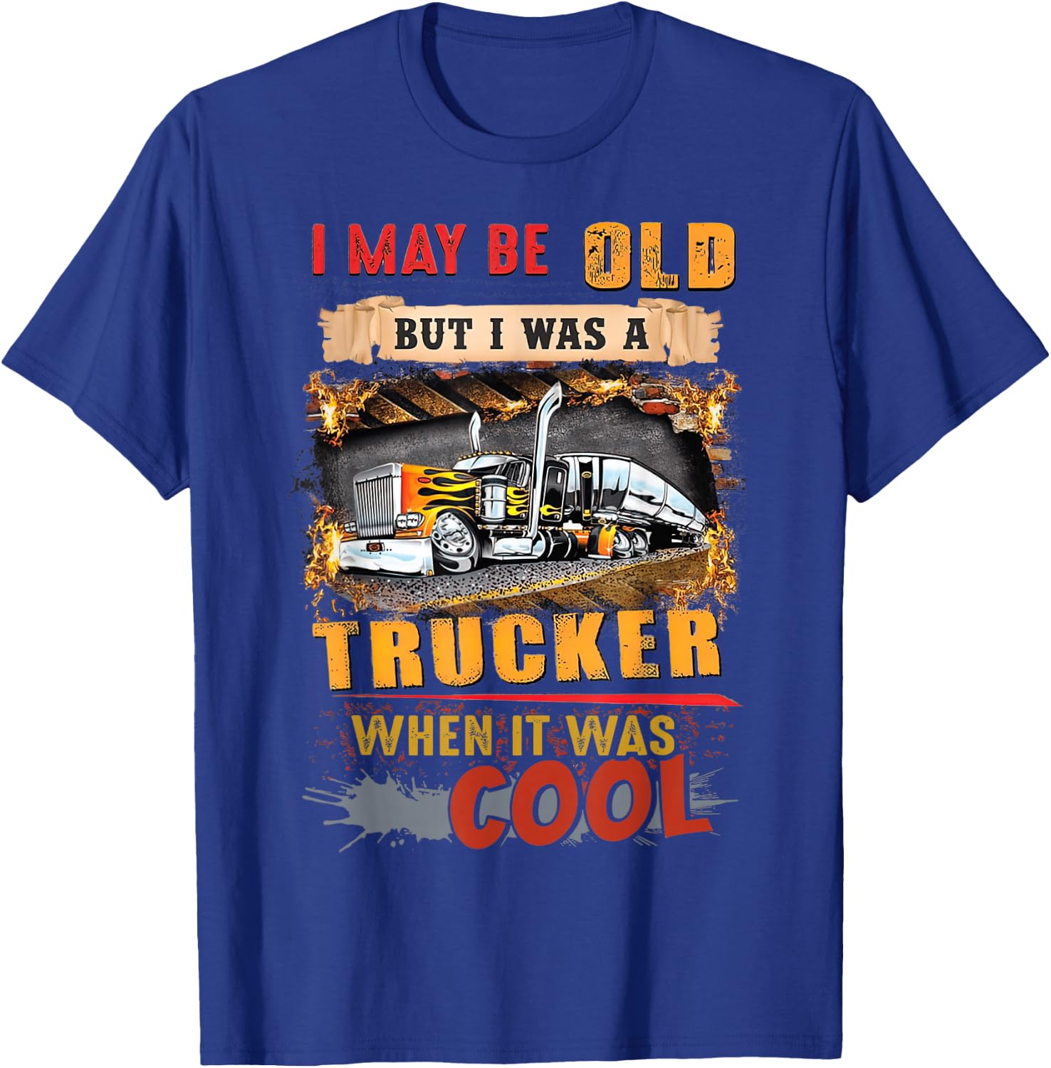 I May Be Old But I Was A Trucker When It Was Cool T-Shirt - T-Shirt | Royal