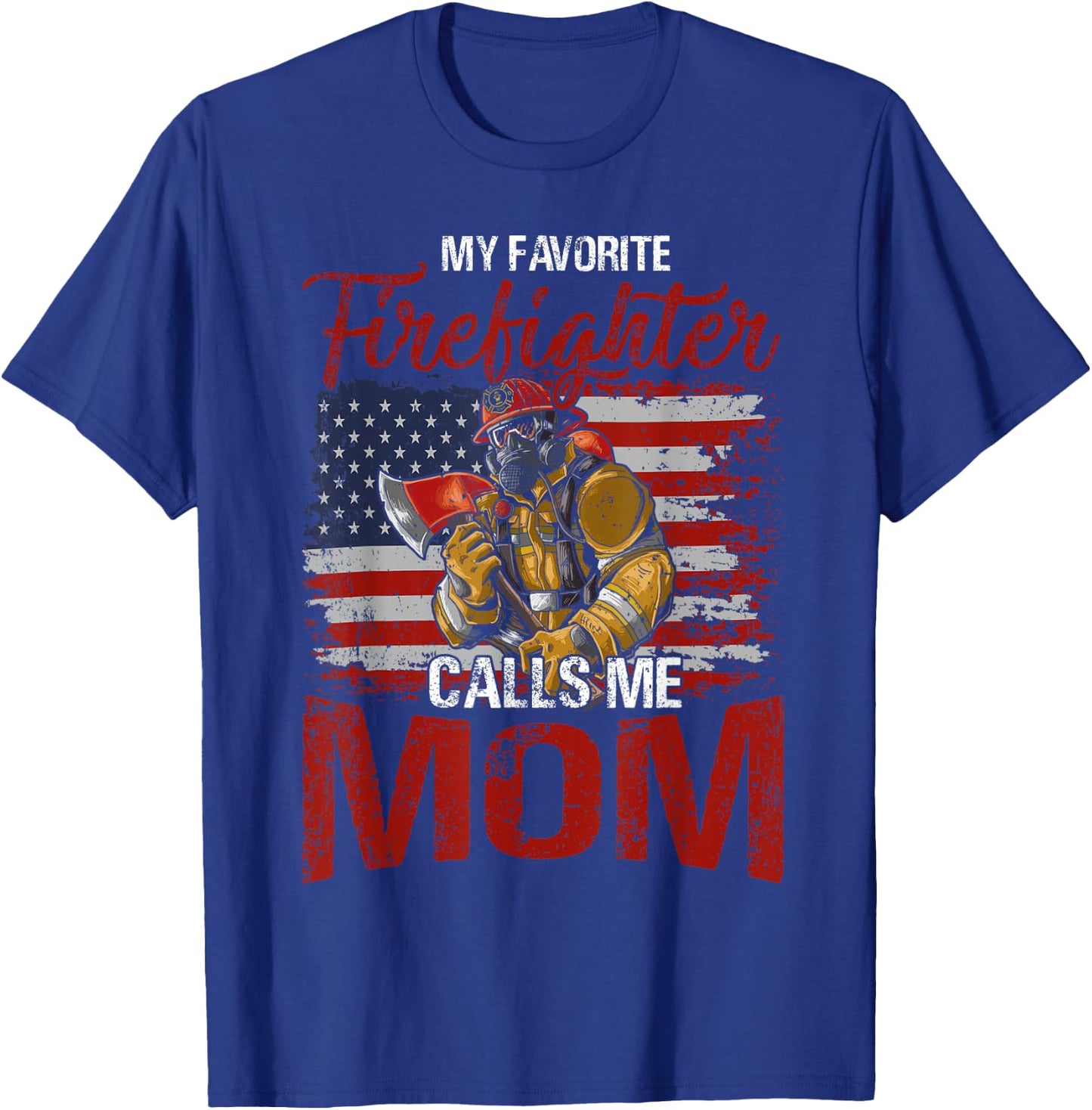 My Favorite Firefighter Calls Me Mom USA Flag Mother T-Shirt - T-Shirt | Royal