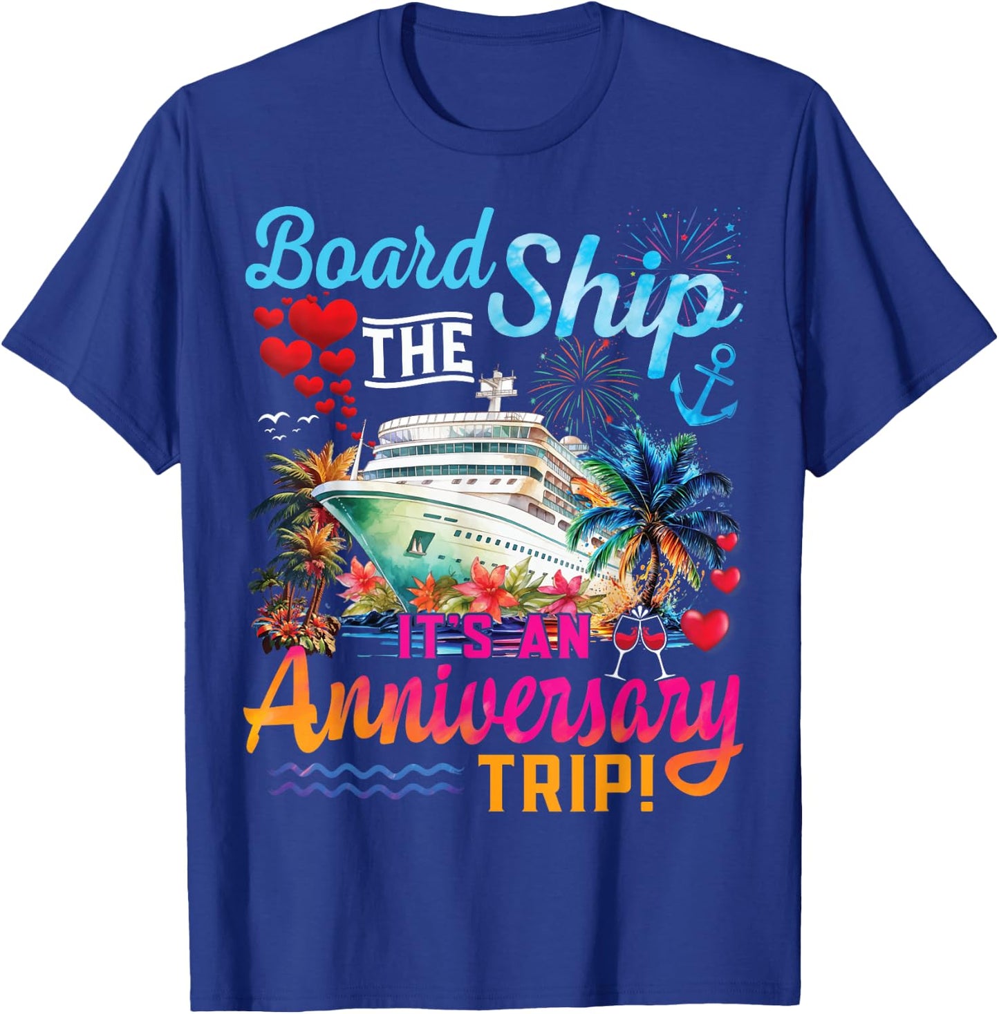 Board The Ship It's An Anniversary Trip Couples Cruise Party T-Shirt - T-Shirt | Royal