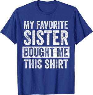 My Favorite Sister Bought Me This Shirt, Funny Brother Joke T-Shirt - T-Shirt | Royal