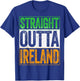 Straight Outta Ireland Shirt Patriotic St Patricks Day T-Shirt - T-Shirt | Royal