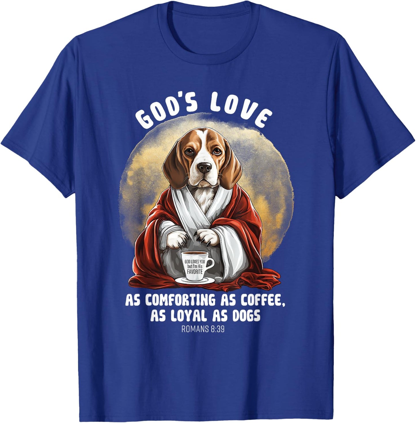 God's Love As Comforting As Coffee As Loyal As A Dog T-Shirt - T-Shirt | Royal