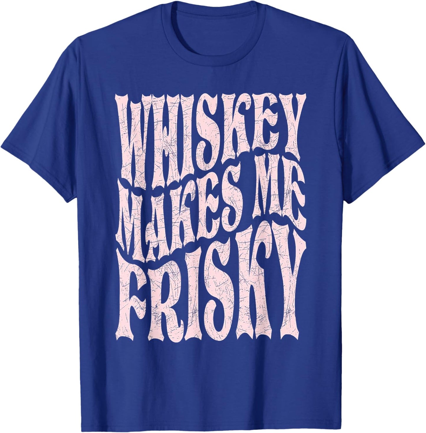 Whiskey Makes Me Frisky T-Shirt - T-Shirt | Royal