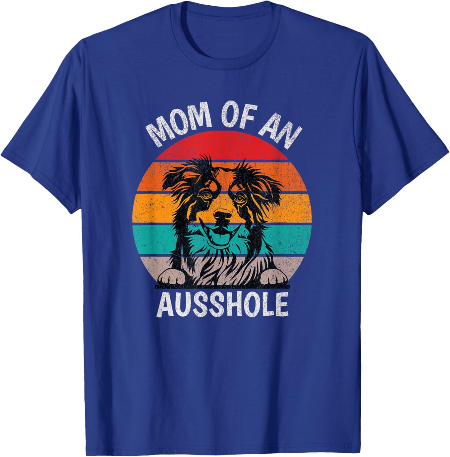 Funny Mom Of An Ausshole Australian Shepherd Aussie T-Shirt - T-Shirt | Royal