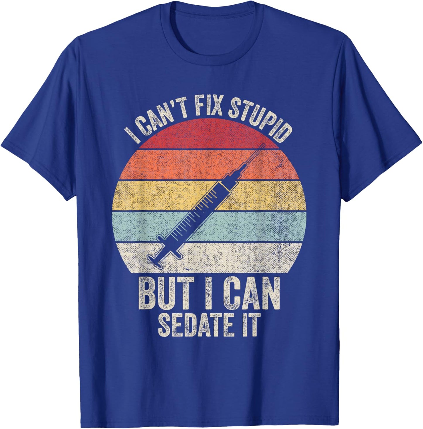 Retro I Can't Fix Stupid But I Can Sedate It Nurse Nursing T-Shirt - T-Shirt | Royal