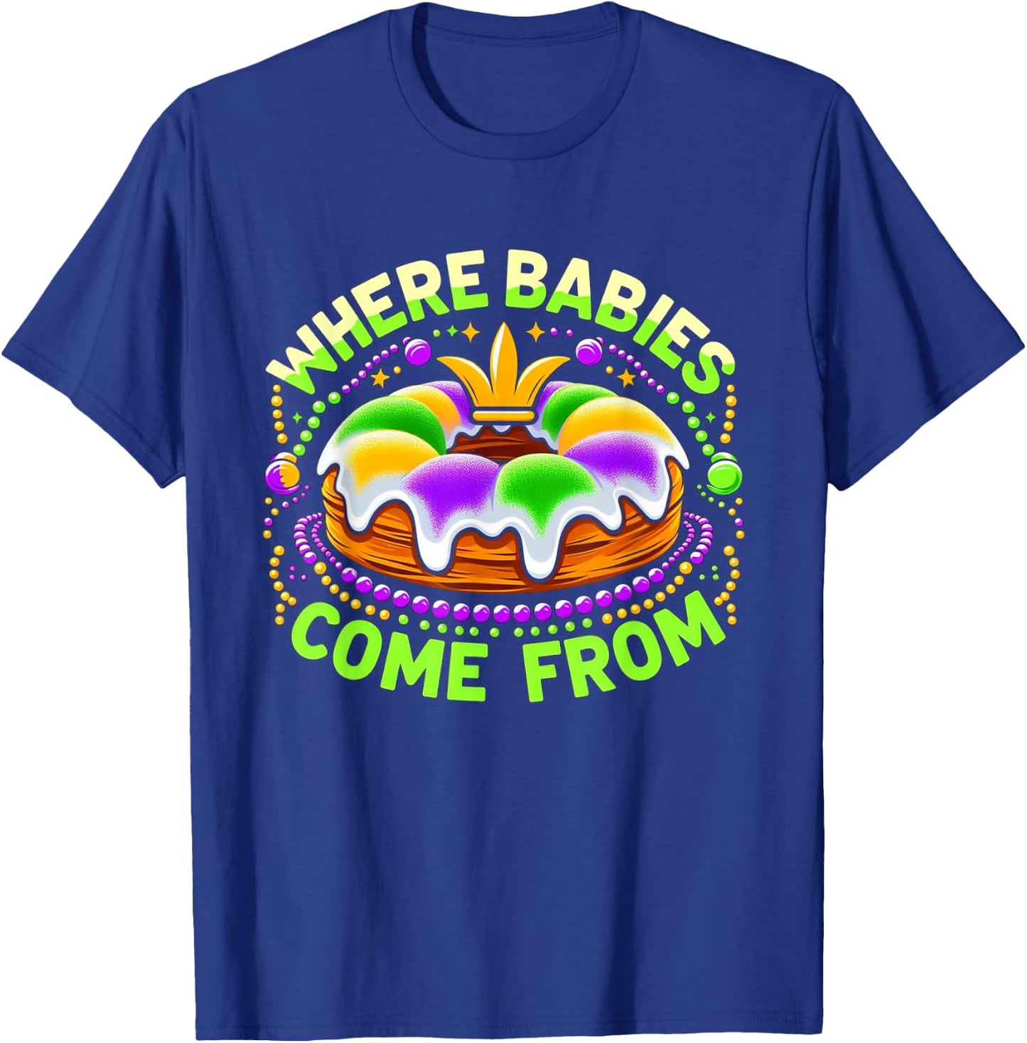Mardi Gras Where Babies Come From King Cake Baby Pregnancy T-Shirt - T-Shirt | Royal