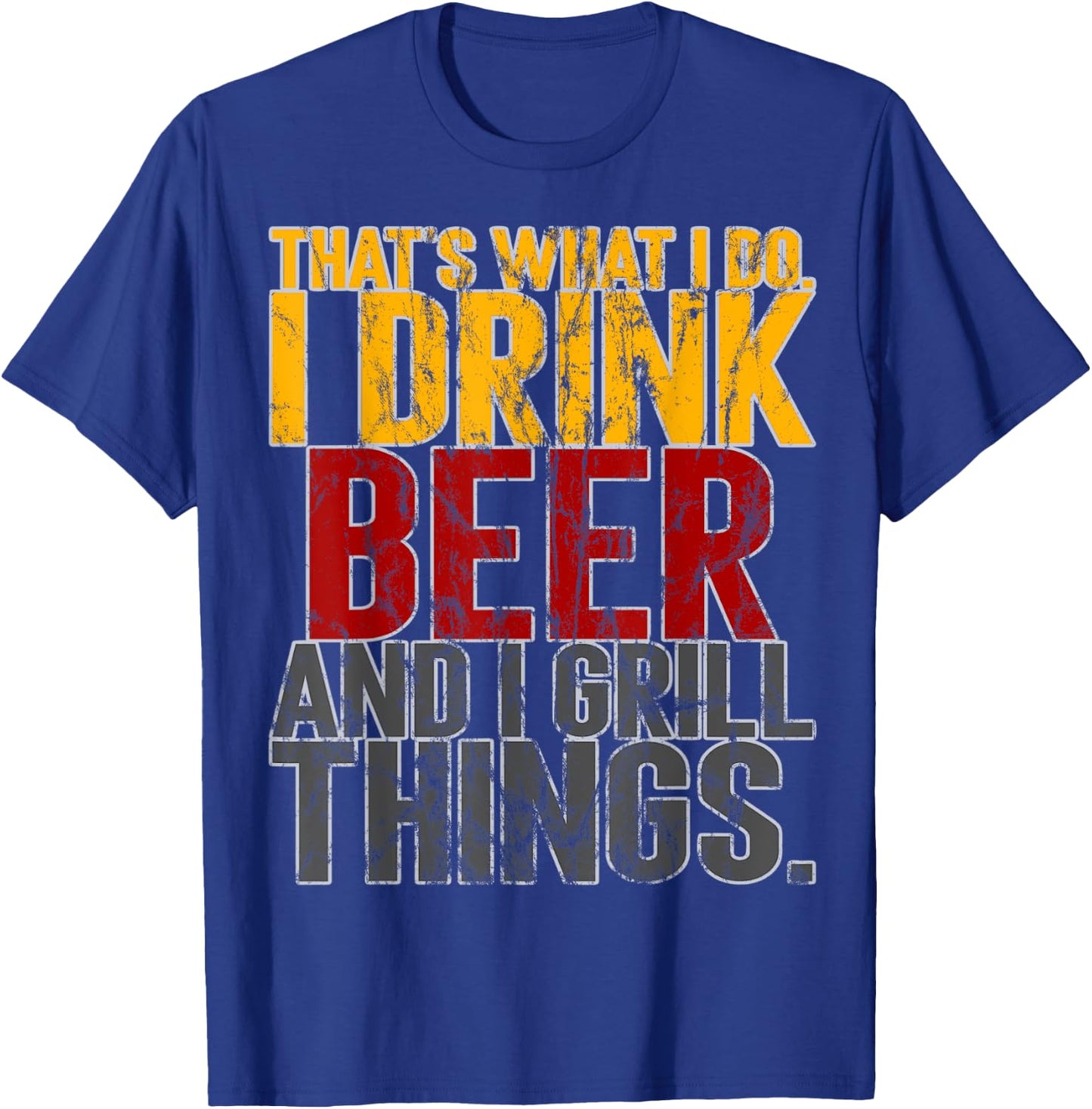 That's What I Do Drink Grill Things Funny BBQ T-Shirt - T-Shirt | Royal