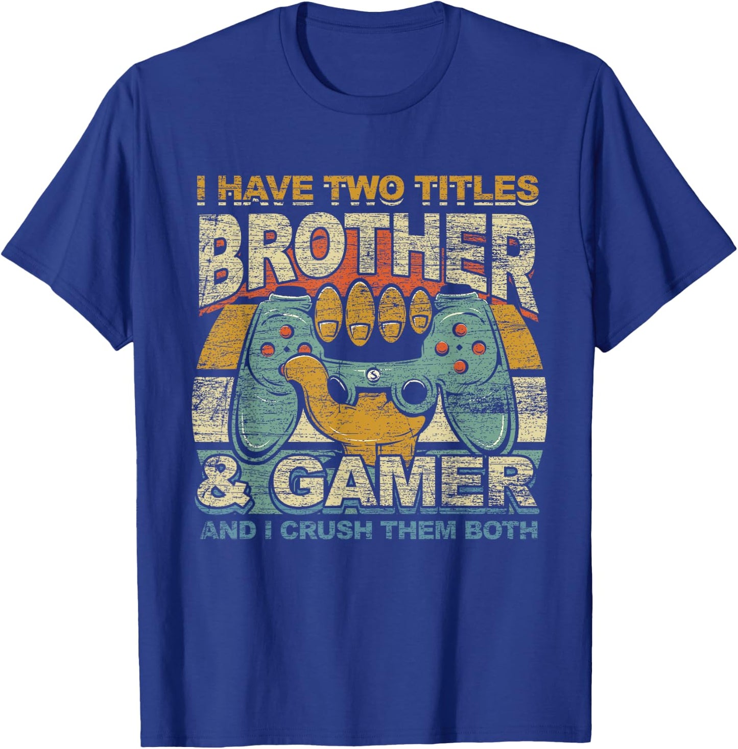 I Have Two Titles Brother & Gamer I Crush Them Both Gaming T-Shirt - T-Shirt | Royal