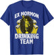 Ex Mormon t shirts Anti Religion Gift Drinking Team T-Shirt - T-Shirt | Royal