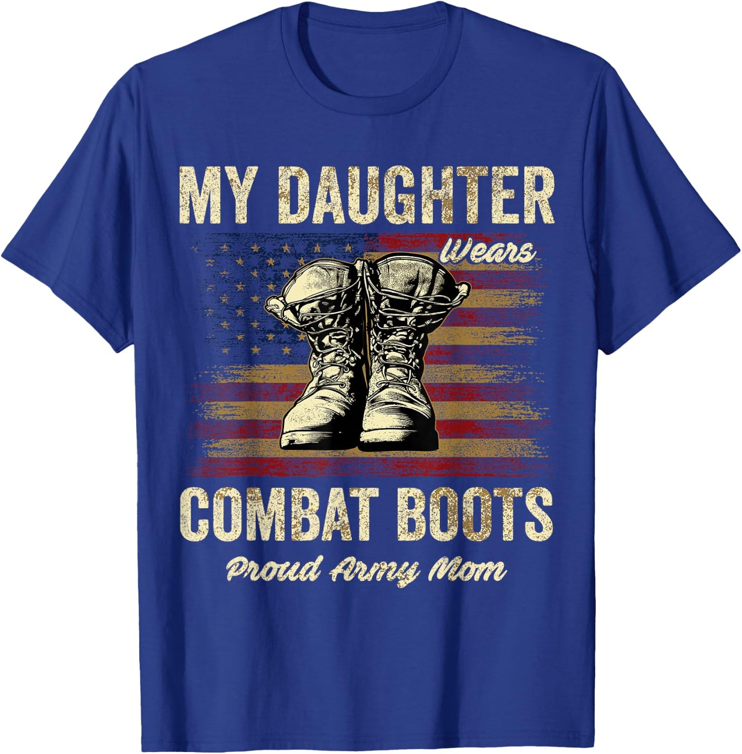 My Daughter Wears Combat Boots Proud Army Mom Veteran Presen T-Shirt - T-Shirt | Royal