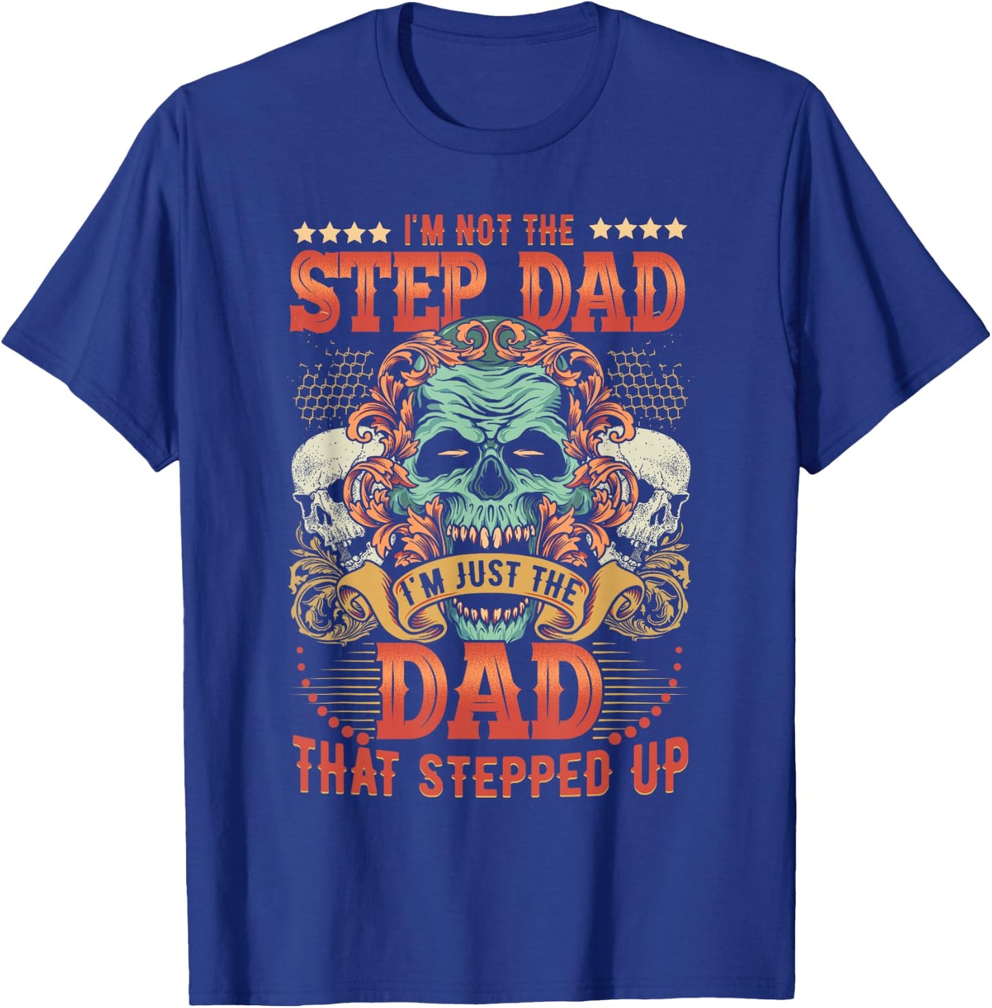 I'm Not The Stepdad I'm Just The Dad That Stepped Up T-Shirt - T-Shirt | Royal