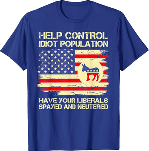 Help Control Idiot Population Have Your Liberals Spayed T-Shirt - T-Shirt | Royal