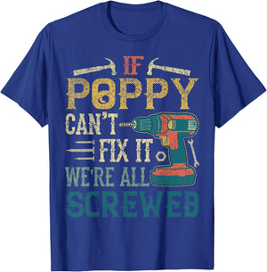 If Poppy Can't Fix it We're All Screwed Funny Fathers Gift T-Shirt - T-Shirt | Royal