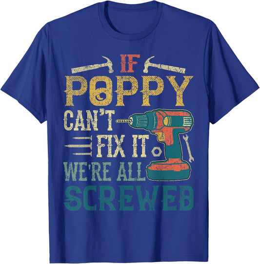 If Poppy Can't Fix it We're All Screwed Funny Fathers Gift T-Shirt - T-Shirt | Royal