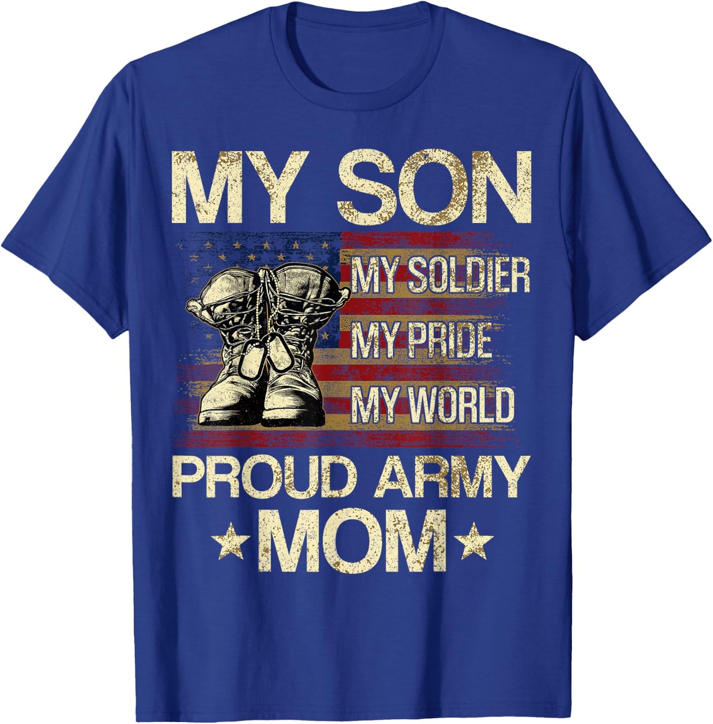 My Son My Soldier My Pride My Hero Proud Mom T-Shirt - T-Shirt | Royal