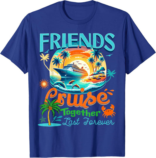 Friends That Cruise Together Last Forever Cruise Friendship T-Shirt - T-Shirt | Royal