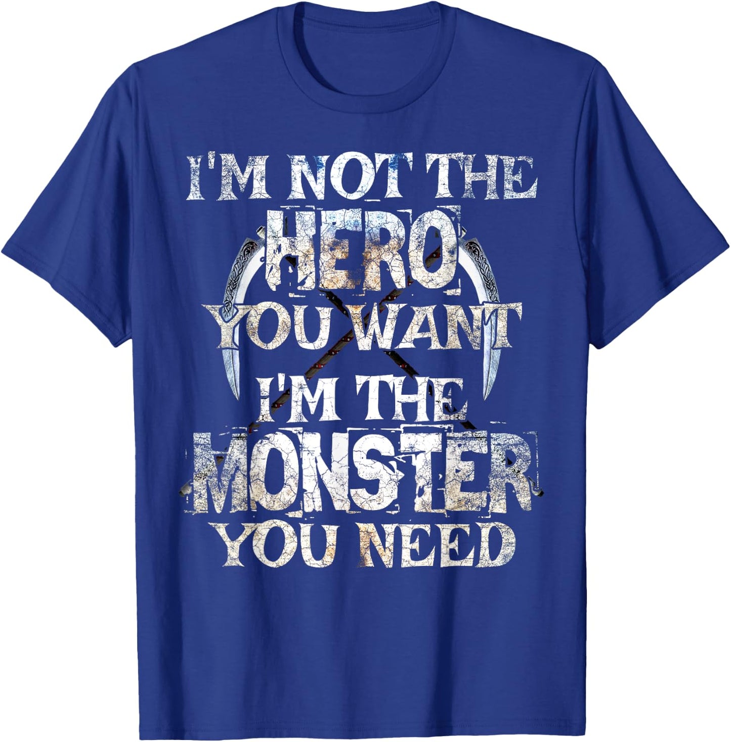 I'm Not The Hero You Want. I'm The Monster You Need! T-Shirt - T-Shirt | Royal