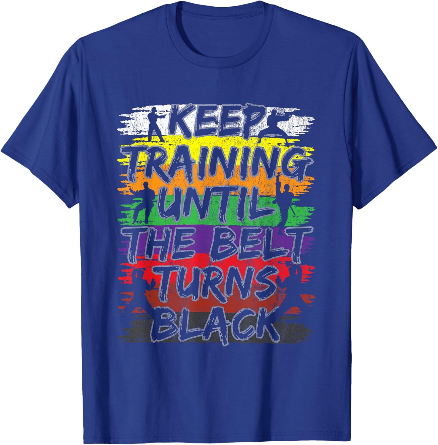 Keep Training Until The Belt Turns Black Karate Gift Short Sleeve T-Shirt - T-Shirt | Royal