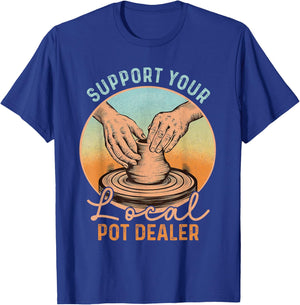 Support Your Local Pot Dealer Funny Pottery Artists Boys Men T-Shirt - T-Shirt | Royal