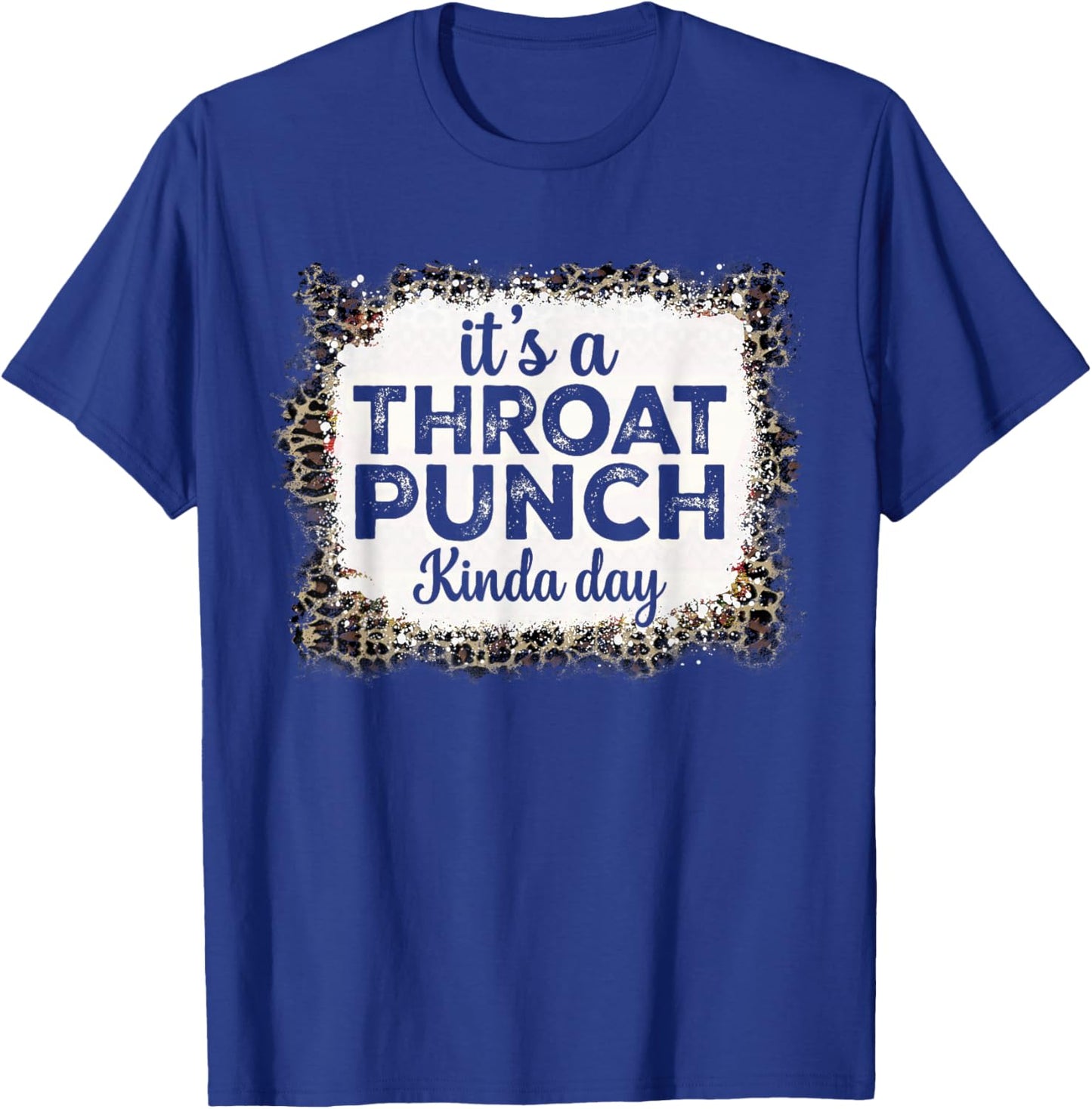 It's A Throat Punch Kinda Day Funny Throat Punch Women Men T-Shirt - T-Shirt | Royal