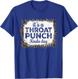 It's A Throat Punch Kinda Day Funny Throat Punch Women Men T-Shirt - T-Shirt | Royal