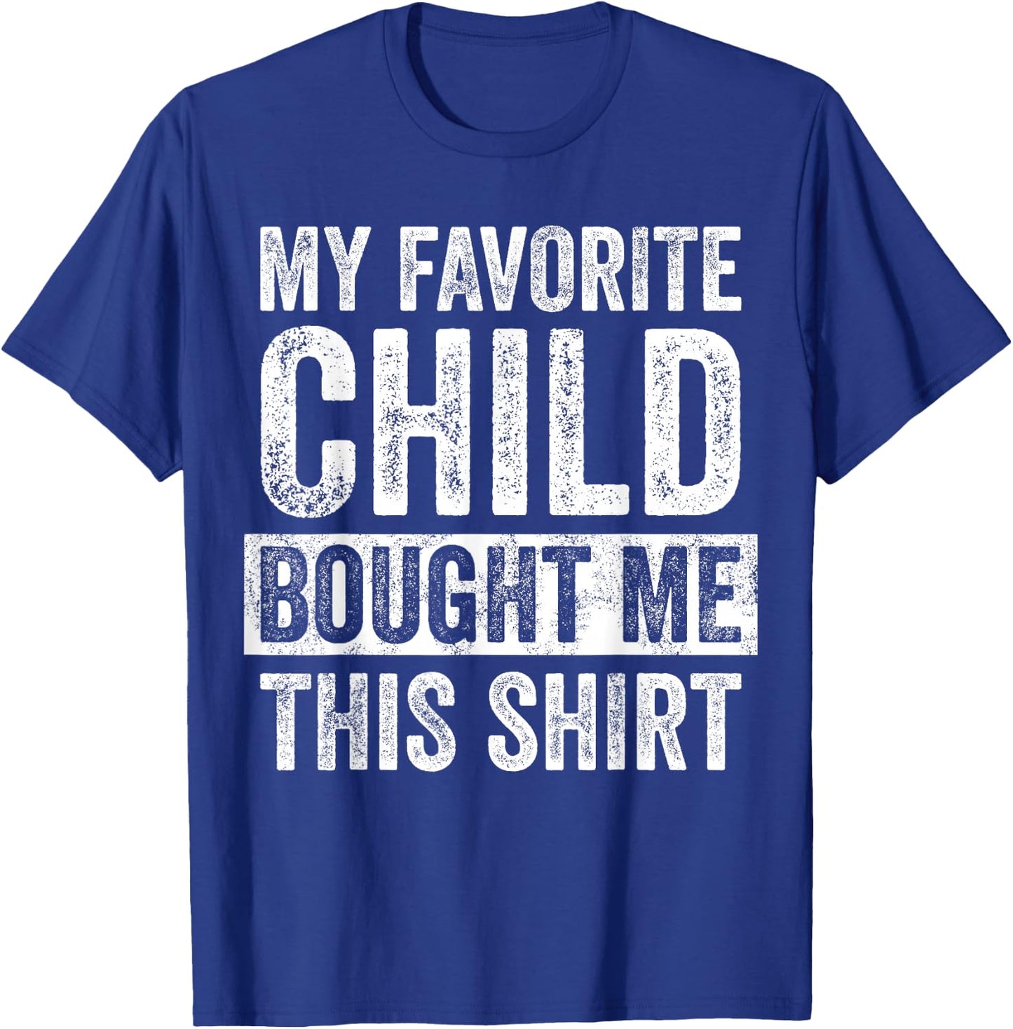 My Favorite Child Bought Me This | Funny Mom Dad Joke T-Shirt - T-Shirt | Royal