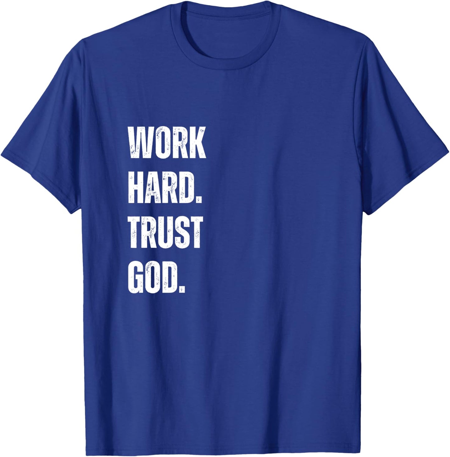 Work Hard Trust God Christian Faith Life T-Shirt - T-Shirt | Royal