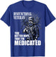Dysfunctional Veteran You Better Hope I'm Medicated T-Shirt - T-Shirt | Royal