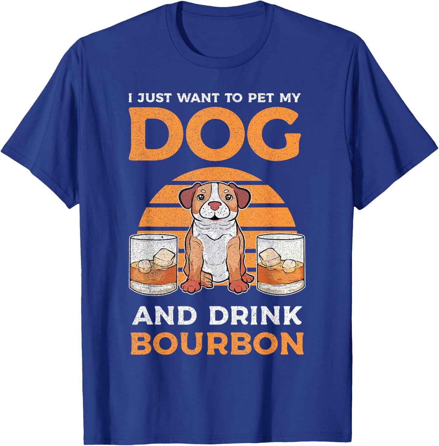 I Just Want To Pet My Dog And Drink Bourbon Pitbull Lover Men Women T-Shirt - T-Shirt | Royal