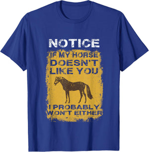 Notice If My Horse Doesn't Like You I Probably Won't Either T-Shirt - T-Shirt | Royal