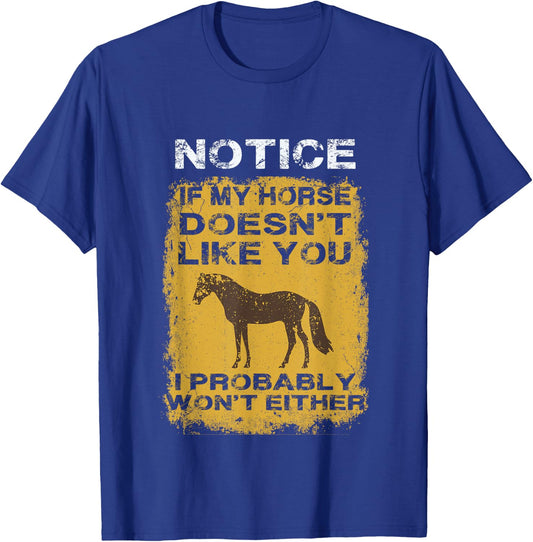Notice If My Horse Doesn't Like You I Probably Won't Either T-Shirt - T-Shirt | Royal