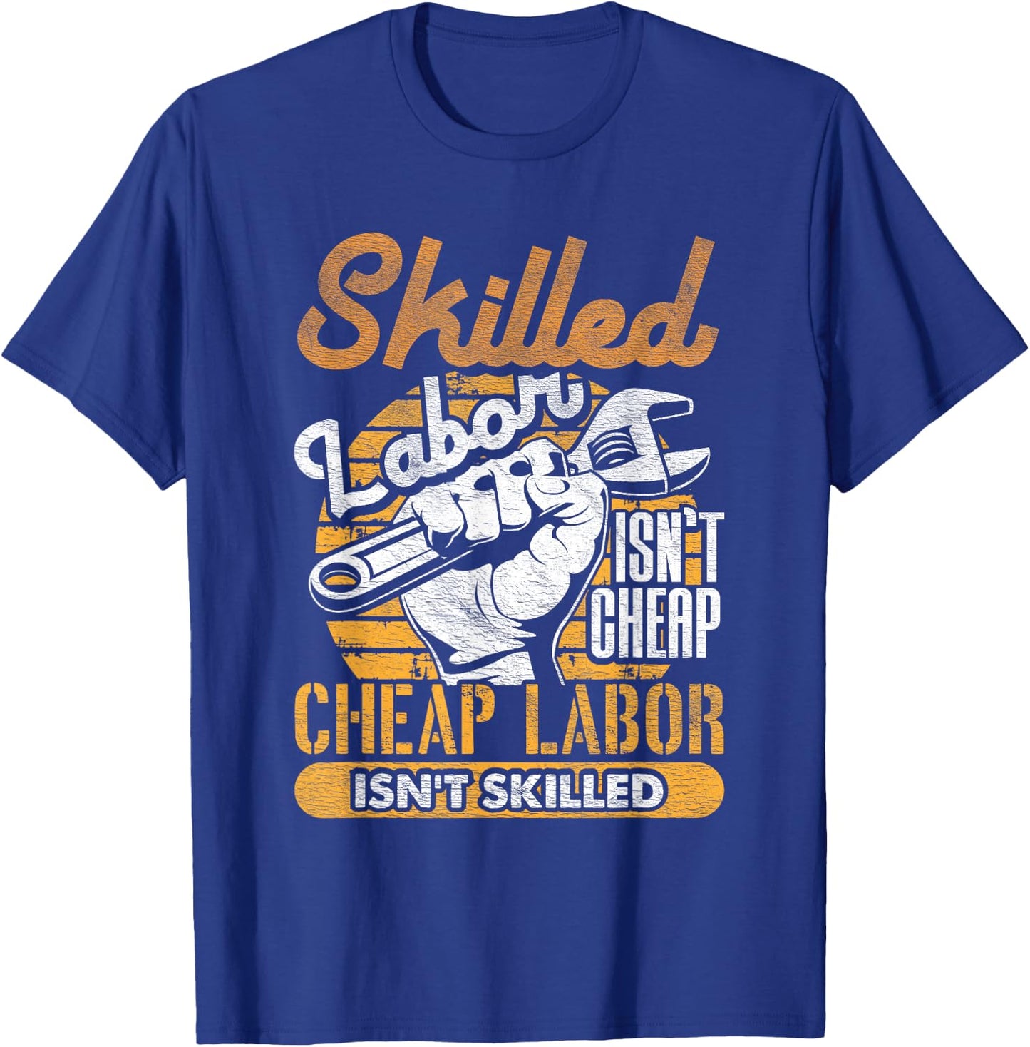 Skilled Labor Isn't Cheap Cheap Labor Isn't Skilled Laborer T-Shirt - T-Shirt | Royal