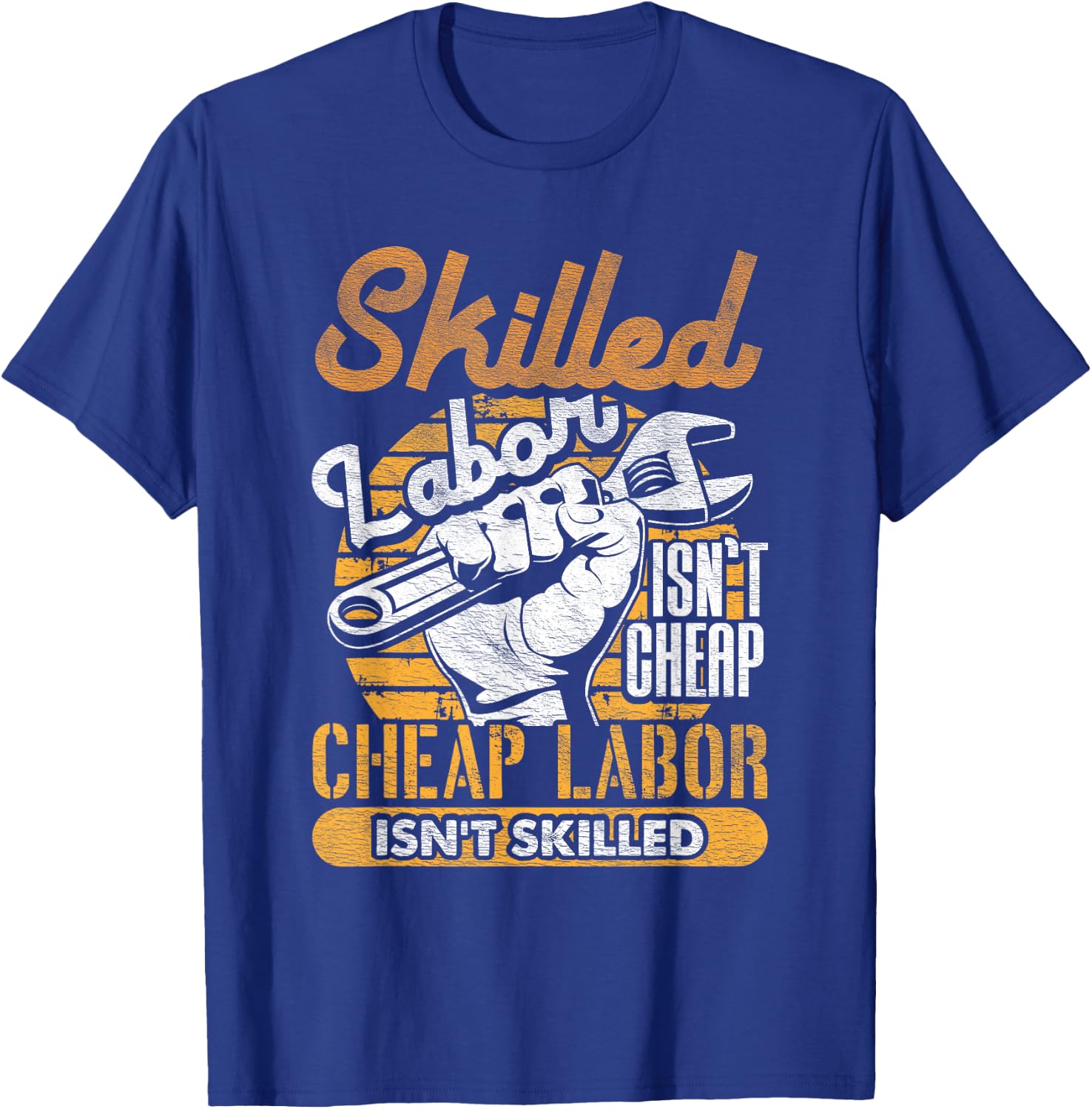 Skilled Labor Isn't Cheap Cheap Labor Isn't Skilled Laborer T-Shirt - T-Shirt | Royal