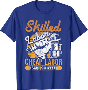 Skilled Labor Isn't Cheap Cheap Labor Isn't Skilled Laborer T-Shirt - T-Shirt | Royal