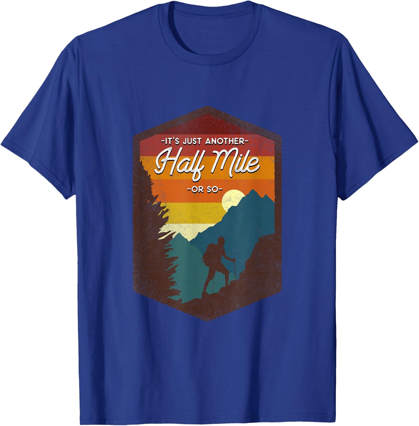 Funny Hiker Hiking It's Just Another Half Mile Or So T-Shirt - T-Shirt | Royal