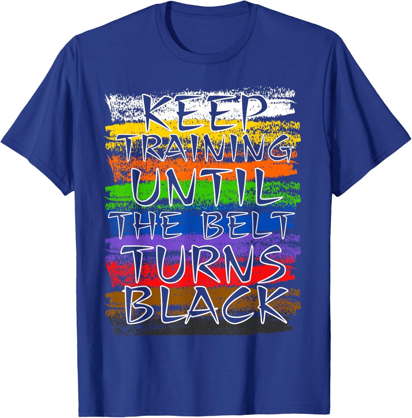 Keep Training Until Belt Turns Black Karate Taekwondo Judo T-Shirt - T-Shirt | Royal