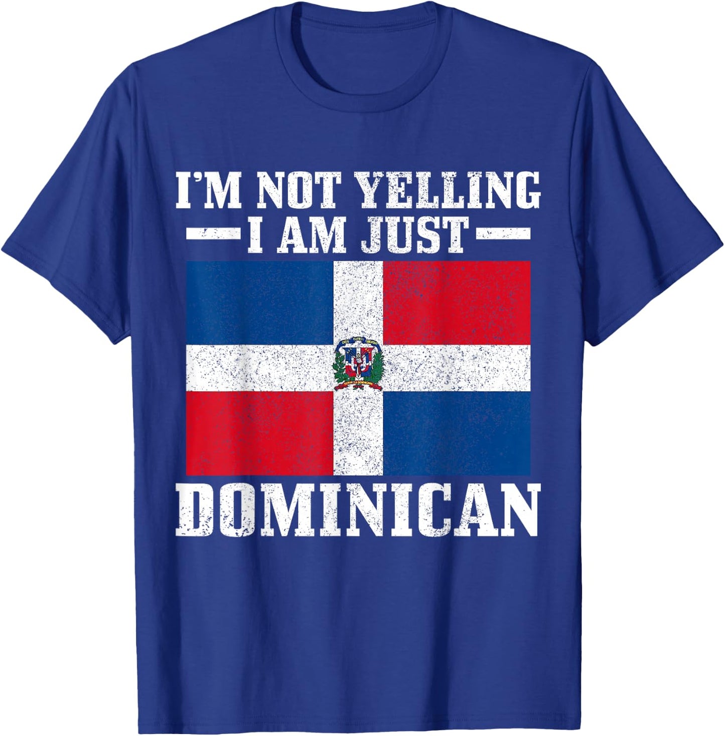 Dominican Flag I'm Not Yelling I'm Dominican T-Shirt - T-Shirt | Royal