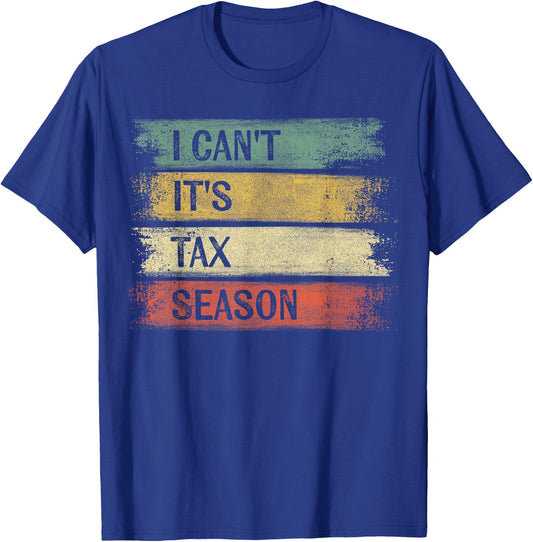 I Can't It's Tax Season Funny Accountant Gifts Accounting T-Shirt - T-Shirt | Royal