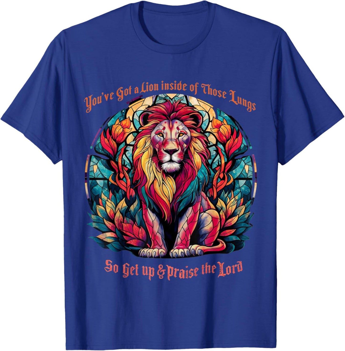 You've Got A Lion Inside Of Those Lungs Praise The Lord T-Shirt - T-Shirt | Royal