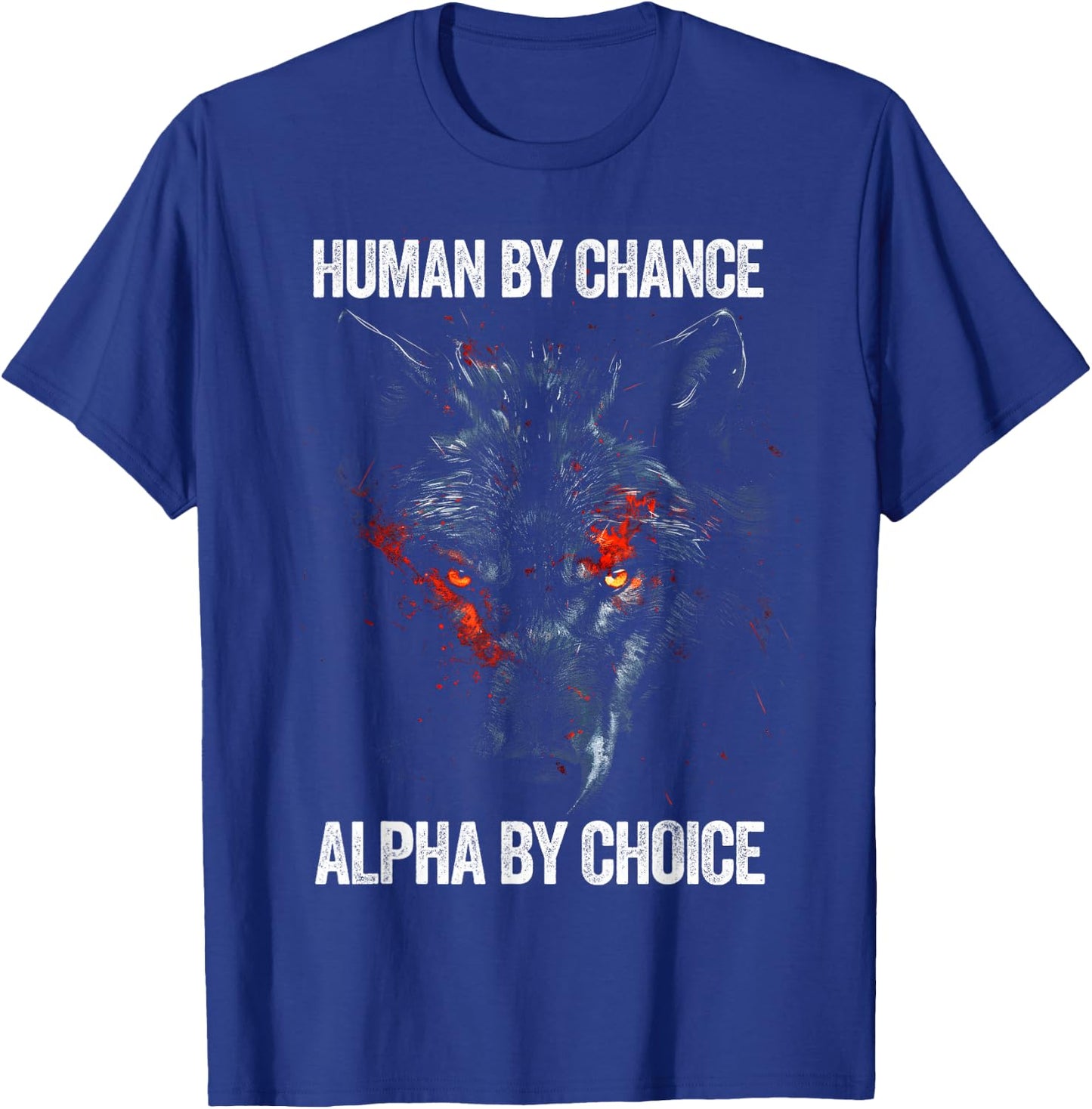 Human by Chance Alpha by Choice Alpha Leader Wolf Meme T-Shirt - T-Shirt | Royal