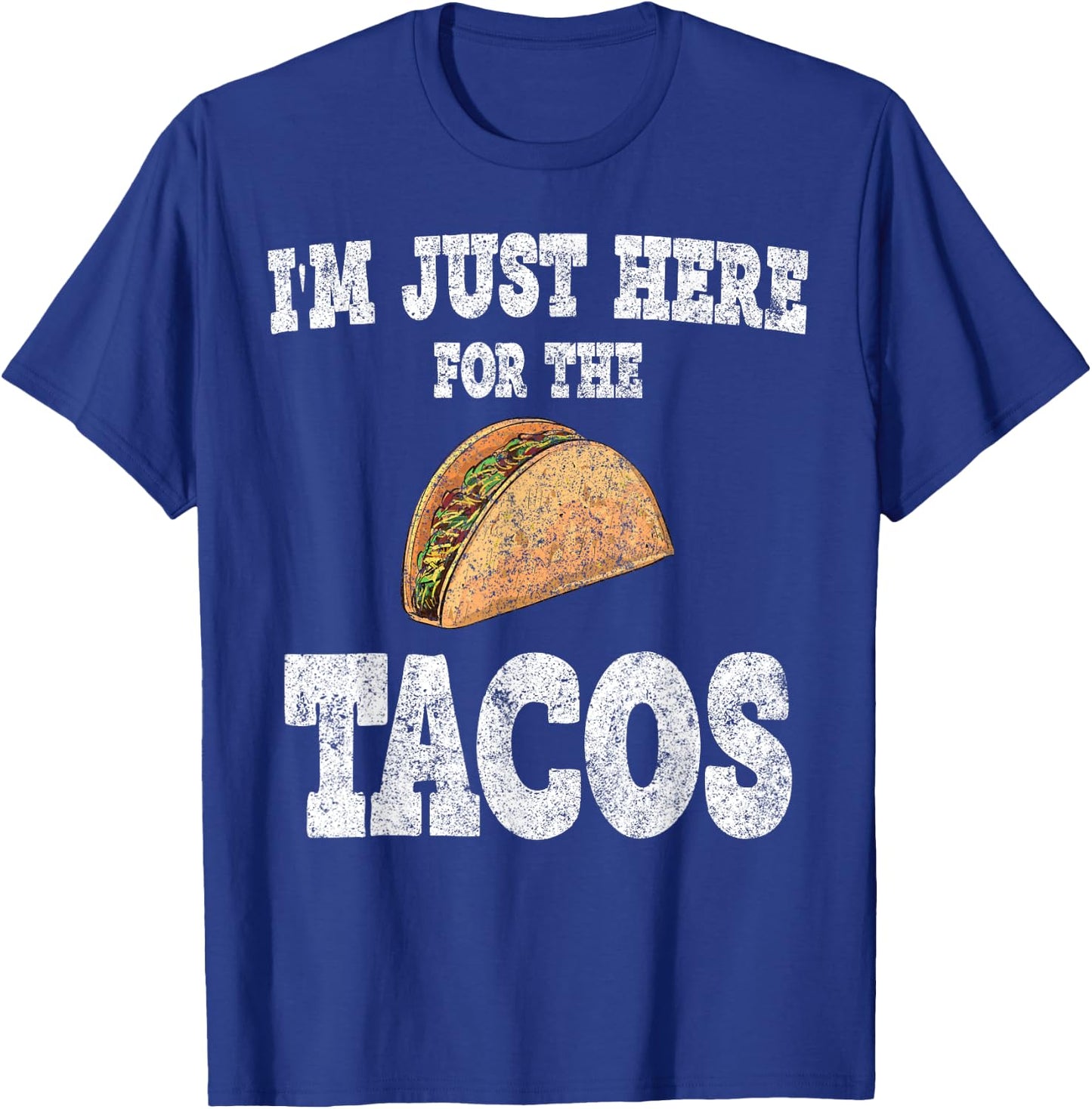 I'm Just Here For The Tacos Shirt Funny Mexican Party T-Shirt - T-Shirt | Royal