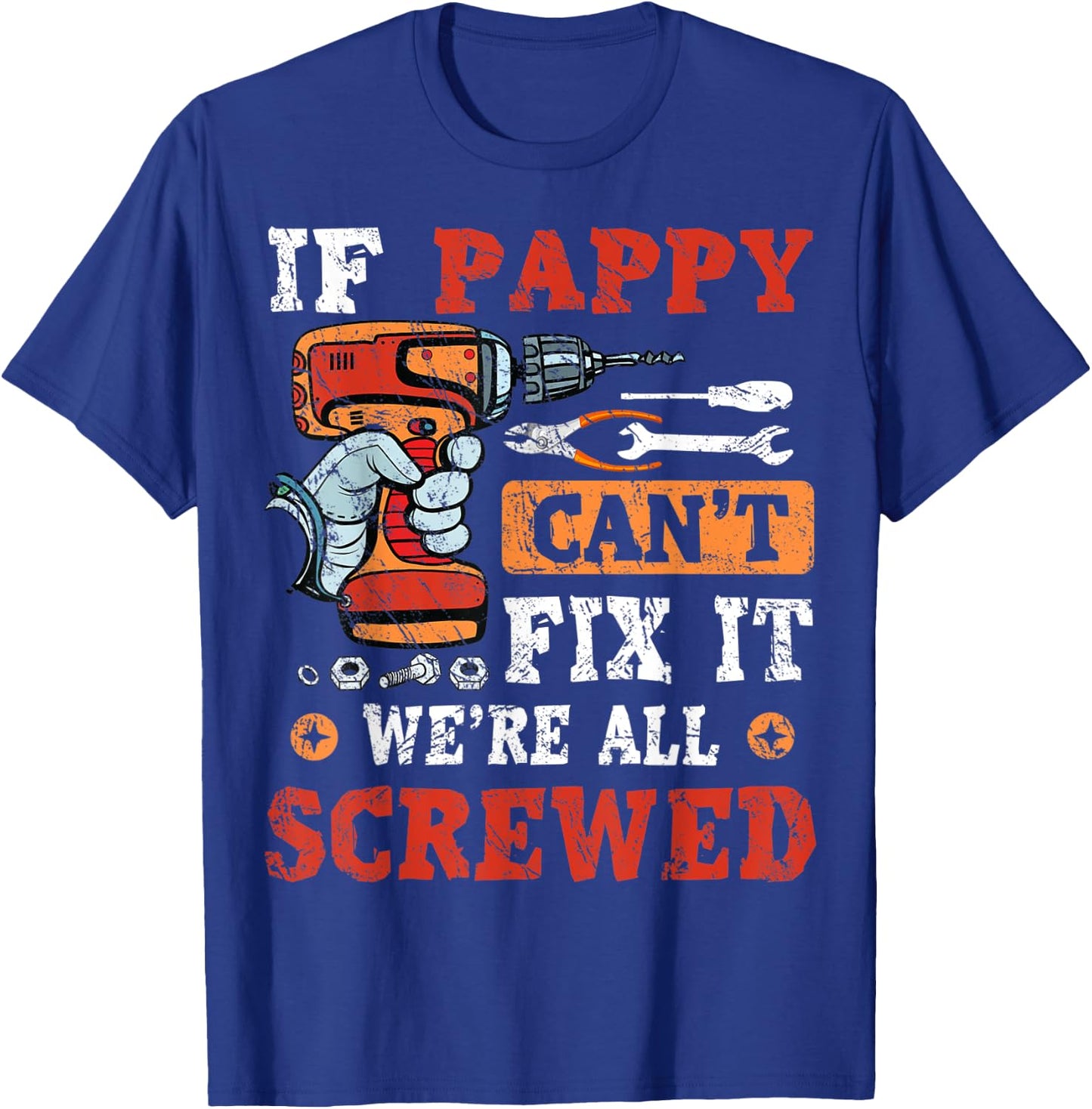 If Pappy Can't Fix It We're All Screwed Father's Day T-Shirt - T-Shirt | Royal