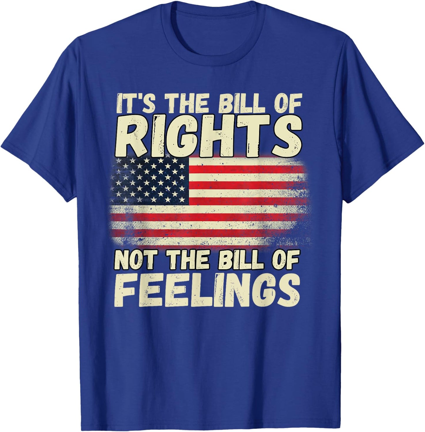 It's The Bill of Rights Not The Bill of Feelings USA Flag T-Shirt - T-Shirt | Royal
