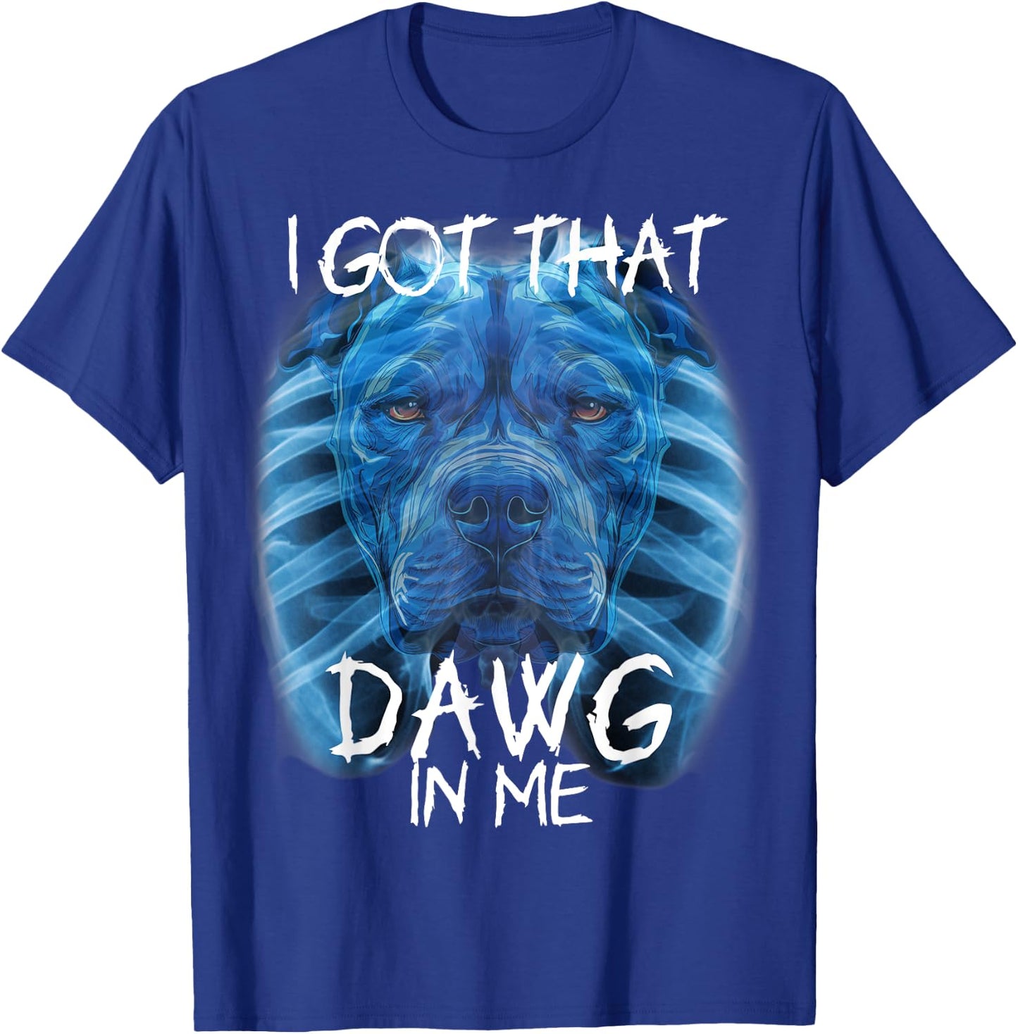 I Got That Dawg In Me XRay Pitbull Meme Humorous Quote T-Shirt - T-Shirt | Royal