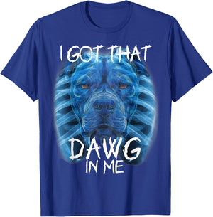 I Got That Dawg In Me XRay Pitbull Meme Humorous Quote T-Shirt - T-Shirt | Royal