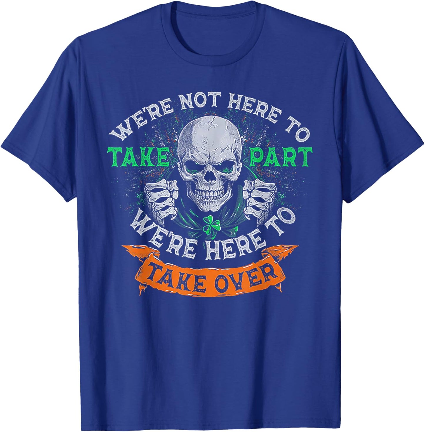 We're Not Here To Take Part We're Here To Take Over T-Shirt - T-Shirt | Royal